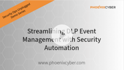 Phoenix Cyber | Resources | Streamlining DLP Event Management with Security Automation