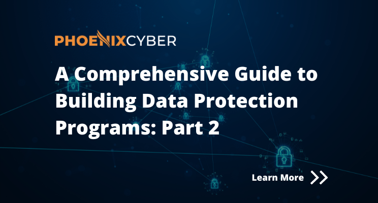 Part 2: A Guide to Building a Data Protection Program | Phoenix Cyber