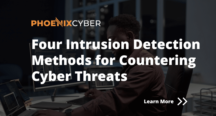 Four Intrusion Detection Methods for Countering Cyber Threats| Phoenix ...
