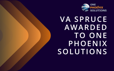 VA SPRUCE Awarded to One Phoenix Solutions